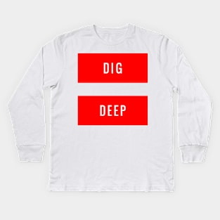 Dig Deep Kids Long Sleeve T-Shirt